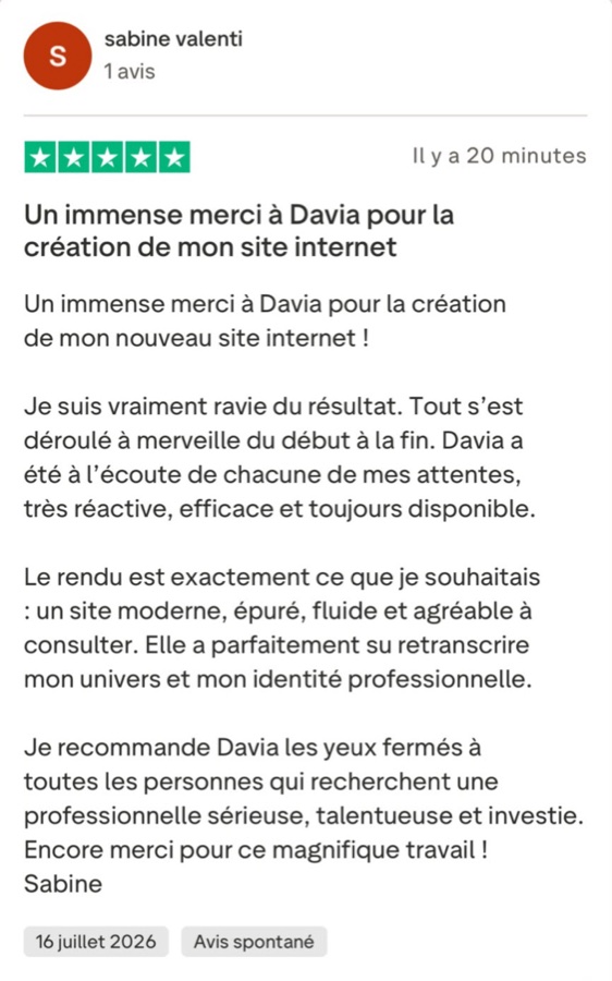 Avis Trustpilot 5 étoiles de Sabine Valenti : « Un immense merci à Davia pour la création de mon site internet. Je suis vraiment ravie du résultat, tout s'est déroulé à merveille du début à la fin. Je recommande Davia les yeux fermés. » 16 juillet 2026, avis spontané.